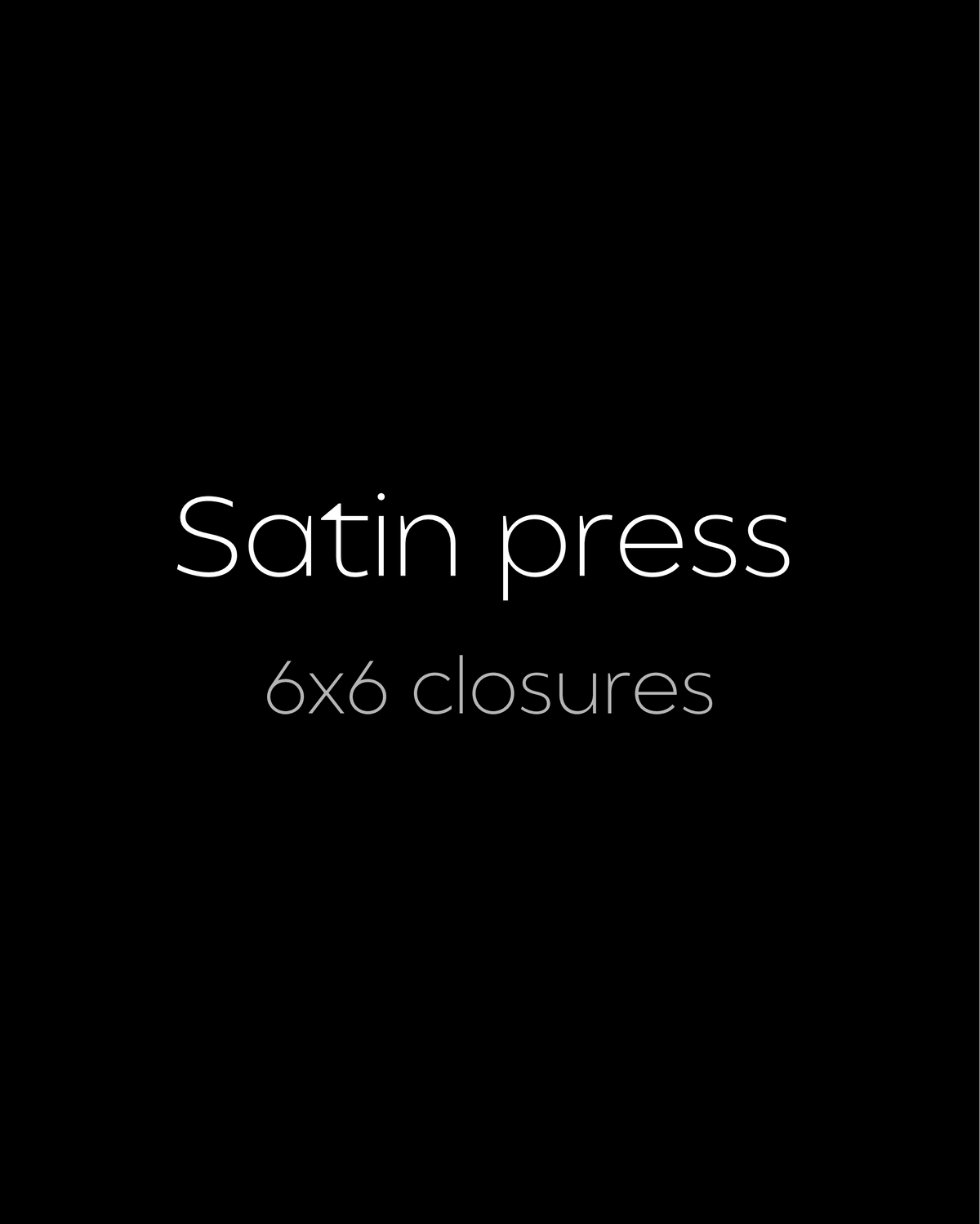 Satin press 6x6 Closures (Copy)